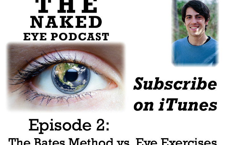 The Naked Eye Podcast – Episode 2: The Bates Method vs. Eye Exercises